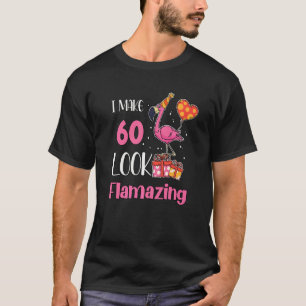 I Make 60 Look Flamazing 60 Year Old Flamingo 60th T-Shirt