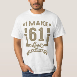 I Make 61 Look Good! T-Shirt
