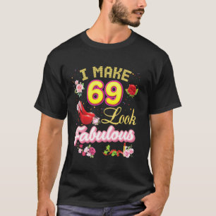 I Make 69 Look Fabulous 69th Happy Birthday Pink S T-Shirt