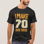 I Make 70 Look Good 70th Birthday Gift T-Shirt<br><div class="desc">Perfect Birthday Gift Idea for Men / Women - I Make 70 Look Good tee. Awesome gift for dad,  brother,  sister,  husband,  boyfriend,  son,  uncle,  nephew,  girlfriend,  mum,  mother,  adult,  friends. It is time to party & celebrate 70 years old! Funny Saying I Make 70 Look Good Tee.</div>