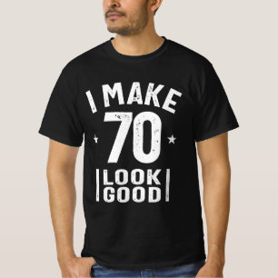 I Make 70 Look Good - 70th Birthday T-Shirt