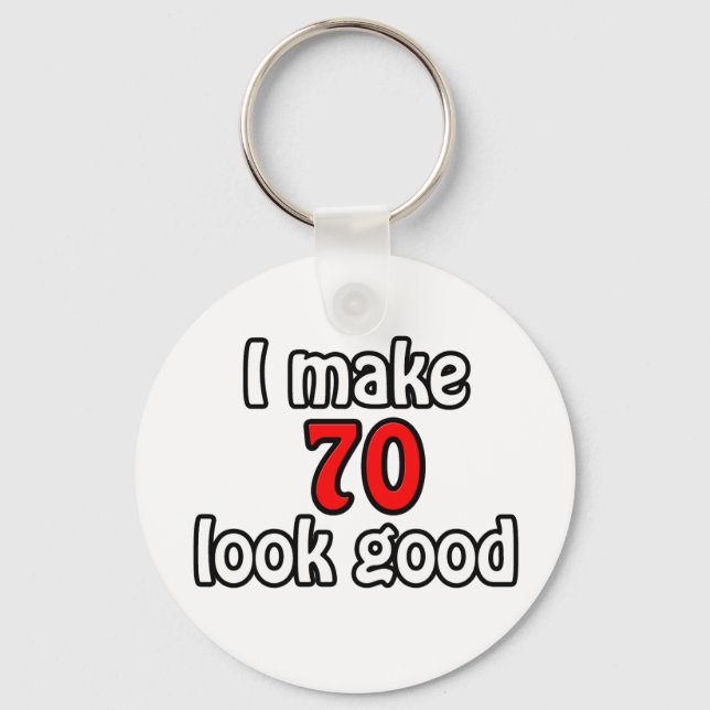 I make 70 look good key ring (Front)