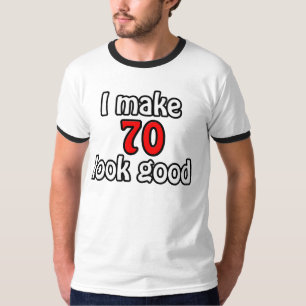 I make 70 look good T-Shirt