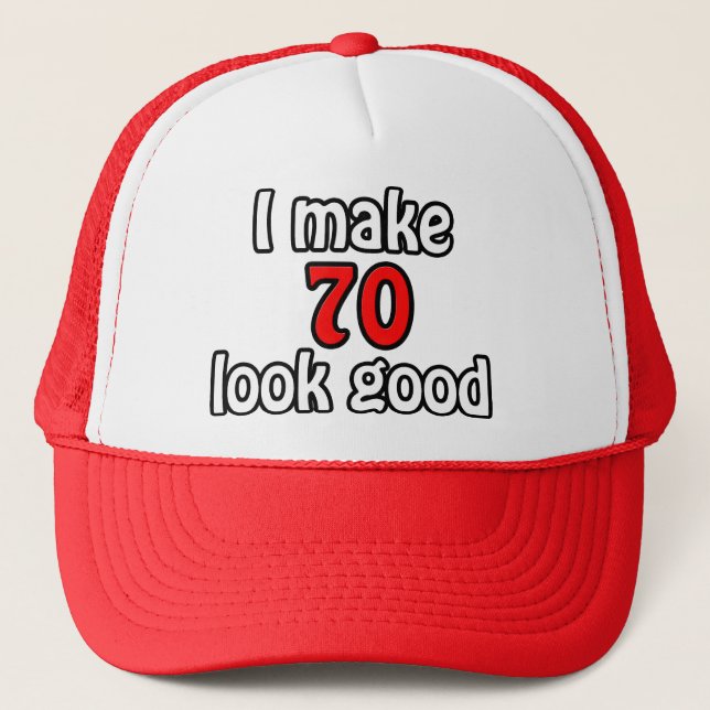 I make 70 look good trucker hat (Front)