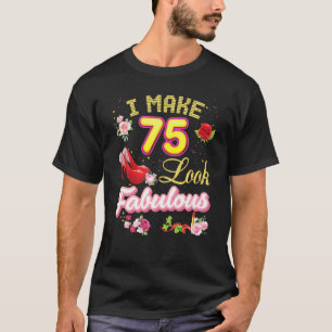 I Make 75 Look Fabulous 75th Happy Birthday Pink S T-Shirt