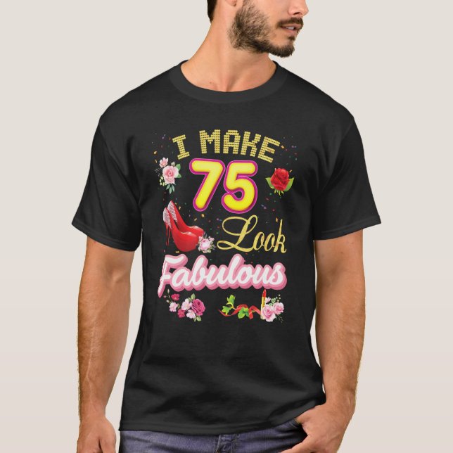 I Make 75 Look Fabulous 75th Happy Birthday Pink S T-Shirt (Front)