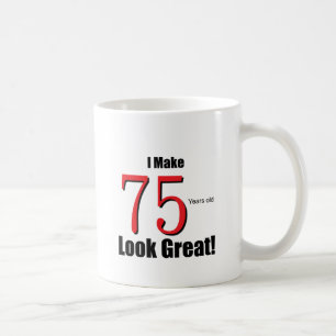 I Make 75 Years old Look Great! Coffee Mug