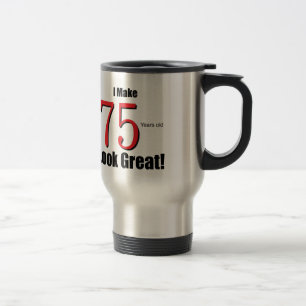I Make 75 Years old Look Great! Travel Mug