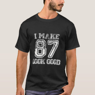 I Make 87 Look Good Shirt 87Th Birthday Gifts Hood