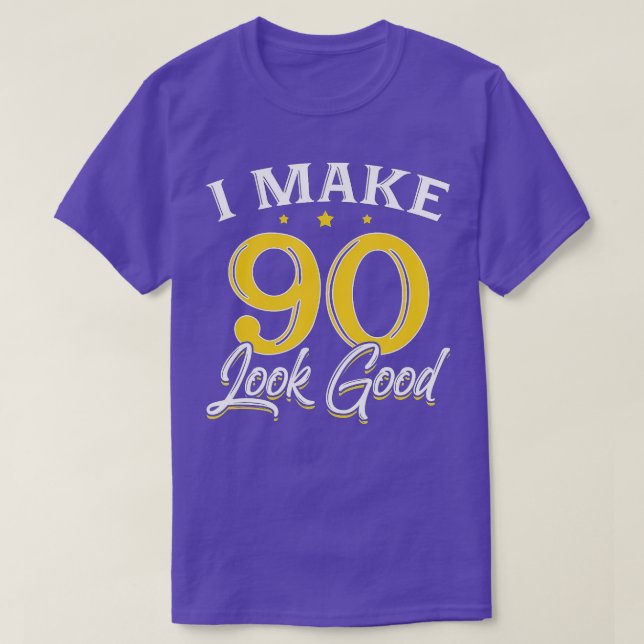 I Make 90 Look Good  90th Yrs Old Birthday Gift  T-Shirt (Design Front)