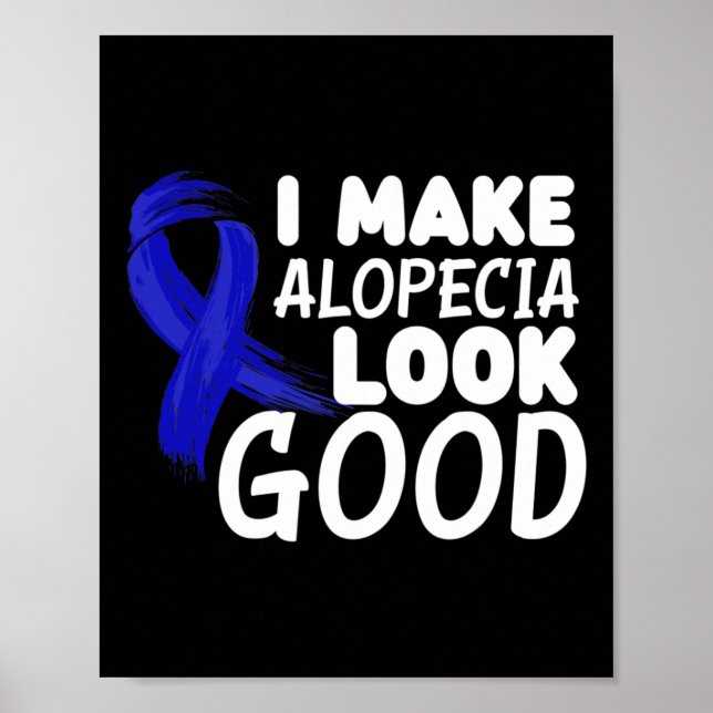 I Make Alopecia Look Good Fun Alopecia Warrior  Poster (Front)