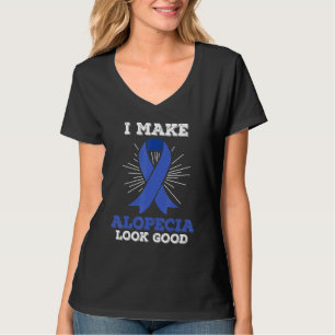 I Make Alopecia Look Good - Hair Loss T-Shirt