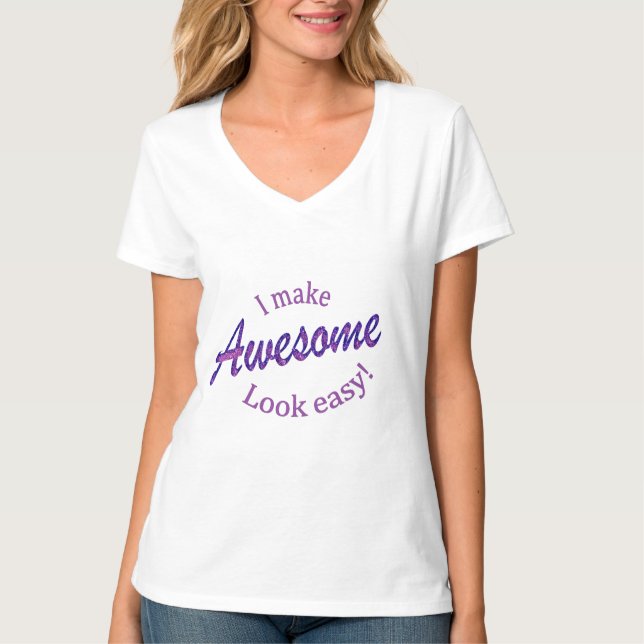 I Make Awsome Look Easy T-Shirt (Front)