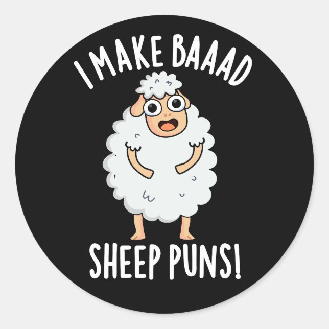 I Make Baaad Sheep Puns Funny Animal Pun Dark BG Classic Round Sticker (Front)