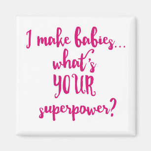 I Make Babies...What's Your Superpower? Magnet