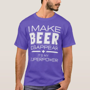 I Make Beer Disappear Funny Quote T-Shirt