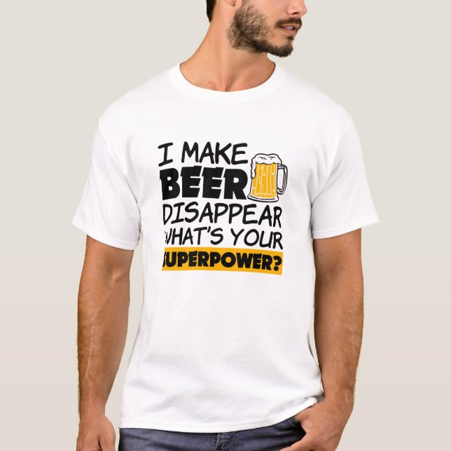I Make Beer Disappear Funny T-Shirt (Front)