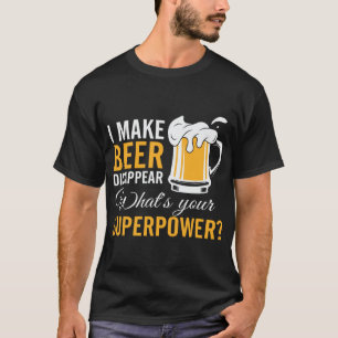 I Make Beer Disappear funny T-Shirt