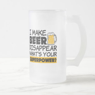 I Make Beer Disappear Funny what's your superpower Frosted Glass Beer Mug