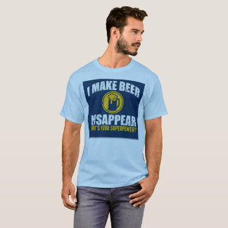 I make beer disappear / superpower T-Shirt