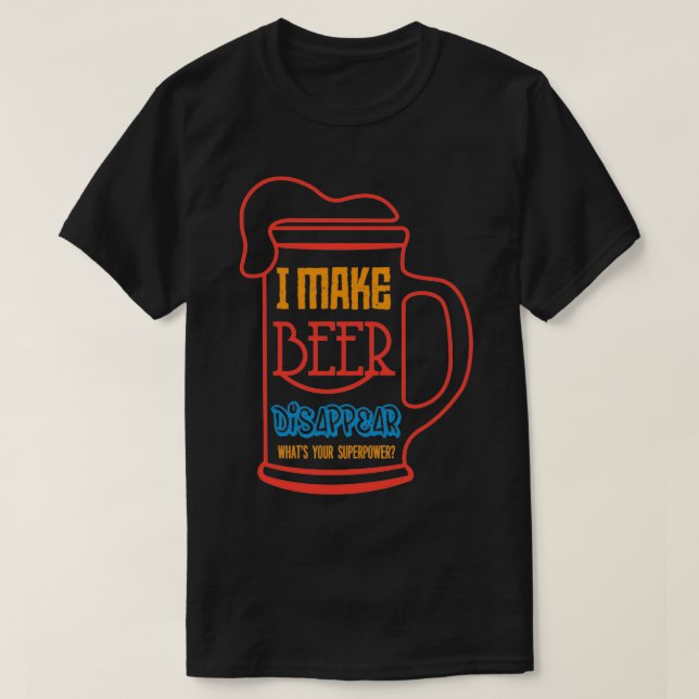 i make beer disappear T-Shirt (Design Front)