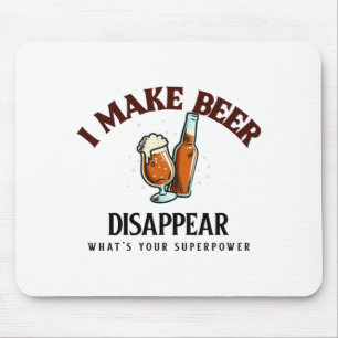 I Make Beer Disappear What's Your Superpower Mouse Mat