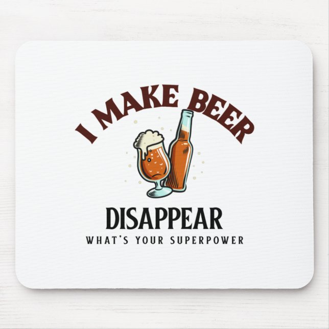 I Make Beer Disappear What's Your Superpower Mouse Mat (Front)