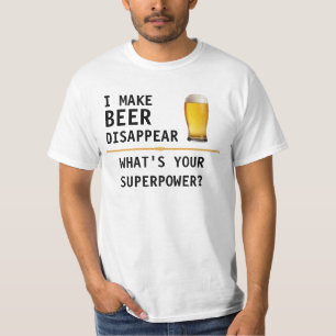 I MAKE BEER DISAPPEAR WHAT'S YOUR SUPERPOWER? T-Shirt