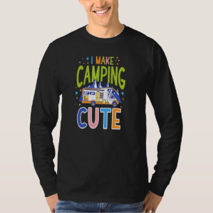I Make Camping Cute Motorhome Campervan T-Shirt