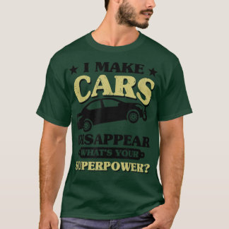 I Make Cars Disappear What's Your Superpower, Tow  T-Shirt