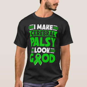 I Make Cerebral Palsy Look Good Cerebral Palsy War T-Shirt
