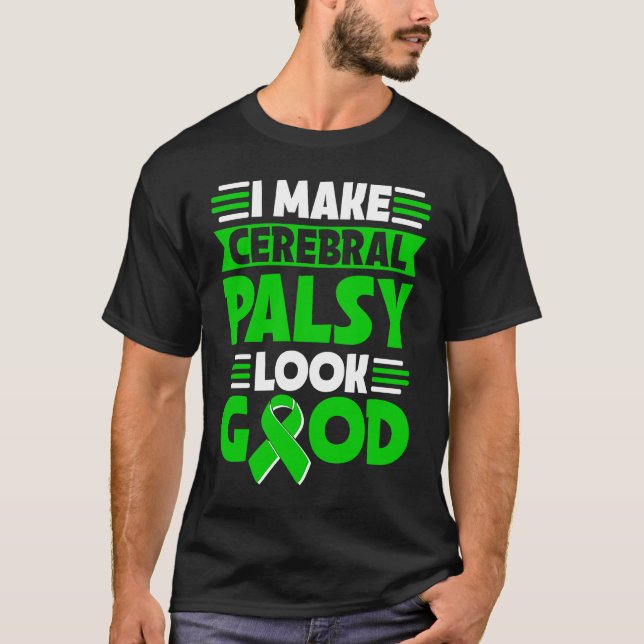 I Make Cerebral Palsy Look Good Cerebral Palsy War T-Shirt (Front)