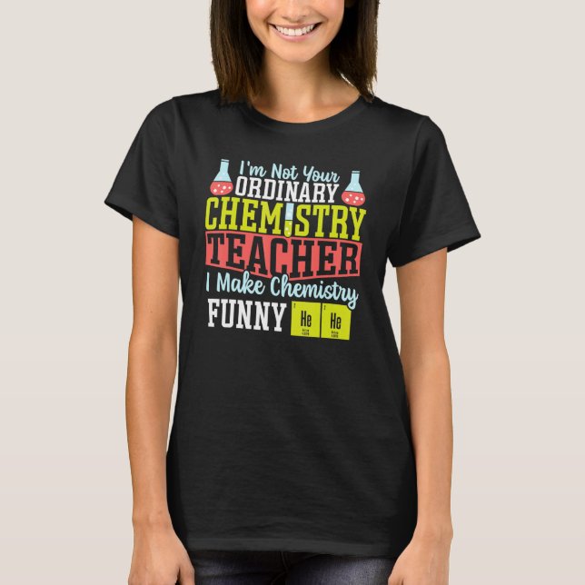 I Make Chemistry Funny Chemistry Teacher Science T T-Shirt (Front)