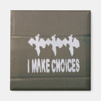 I Make Choices Magnet