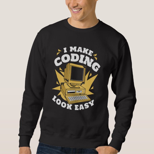 I Make Coding Look Easy Engineer Coder Software De Sweatshirt (Front)
