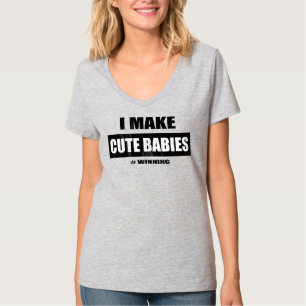 I Make Cute Babies Funny New Mum Mother's day T-Shirt