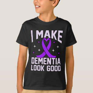 I Make Dementia Look Good Heimerheimer's Awareness T-Shirt