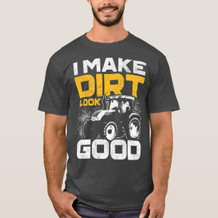 I Make Dirt Look Good Tractor Driver Agirculture F T-Shirt