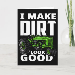 I Make Dirt Look Good - Tractor Driver  Card