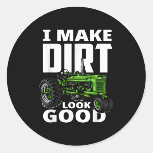 I Make Dirt Look Good - Tractor Driver  Classic Round Sticker