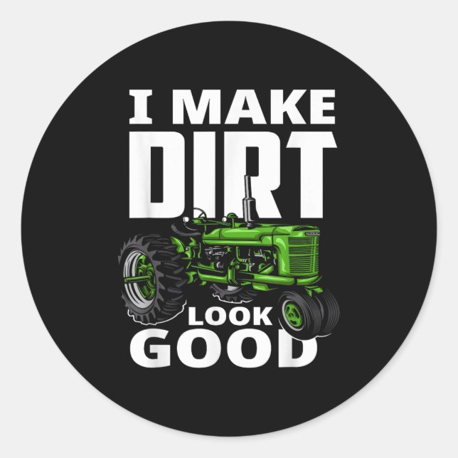 I Make Dirt Look Good - Tractor Driver  Classic Round Sticker (Front)