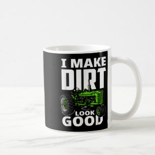 I Make Dirt Look Good - Tractor Driver  Coffee Mug
