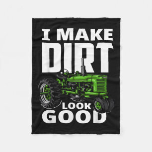 I Make Dirt Look Good - Tractor Driver  Fleece Blanket
