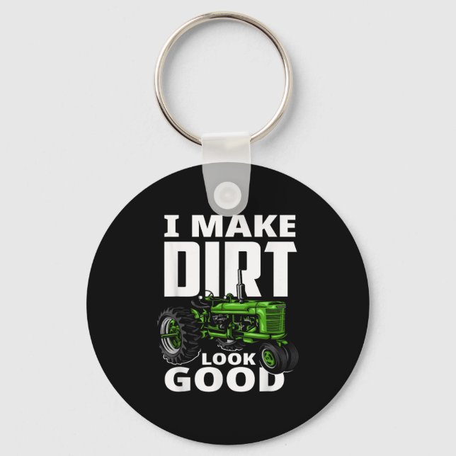 I Make Dirt Look Good - Tractor Driver  Key Ring (Front)