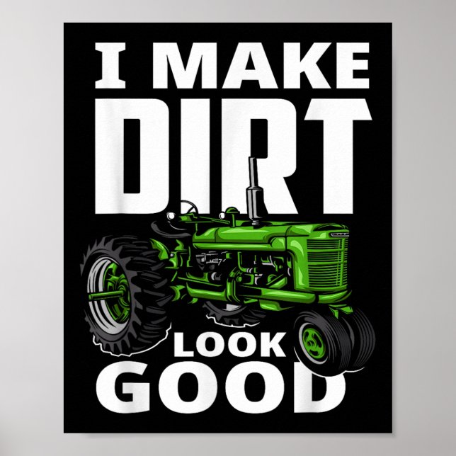 I Make Dirt Look Good - Tractor Driver  Poster (Front)