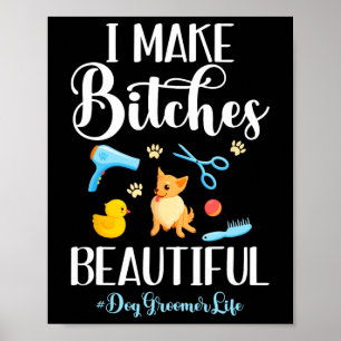 I Make Es Beautiful Dog Groomer Life Comb Scissor  Poster