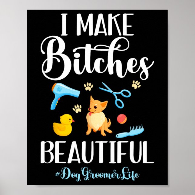 I Make Es Beautiful Dog Groomer Life Comb Scissor  Poster (Front)