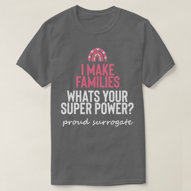 I Make Families Surrogate Support T-Shirt (Design Front)