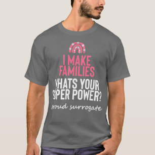 I Make Families Surrogate Support T-Shirt