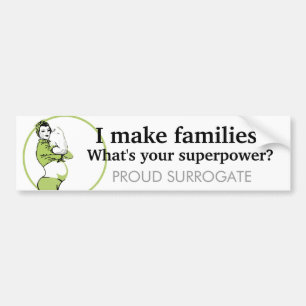 I make families. What's your superpower? Bumper Sticker